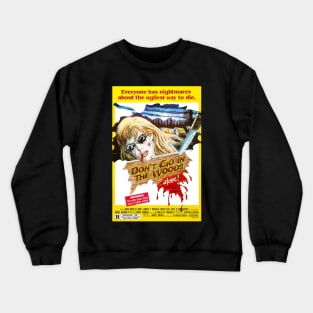 Dont Go In The Woods...Alone!!! Crewneck Sweatshirt